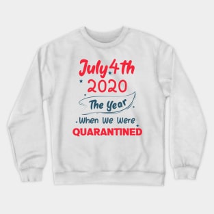 4th of July 2020 The Year When We Were Quarantined,4th july fourth, Crewneck Sweatshirt